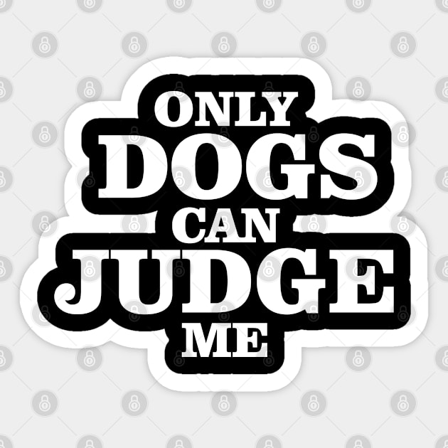 only dogs can judge me Sticker by bisho2412